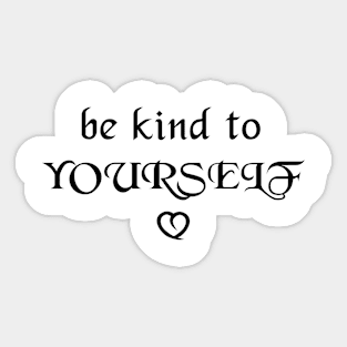 Be kind to yourself - black text Sticker